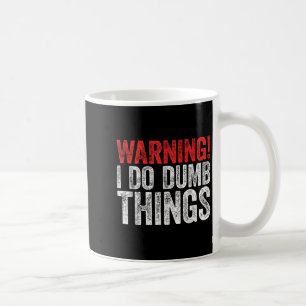 Warning I Do Dumb Things Sarcastic Shirt Coffee Mug