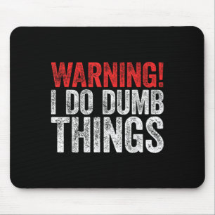 Warning I Do Dumb Things Sarcastic Shirt  Mouse Mat