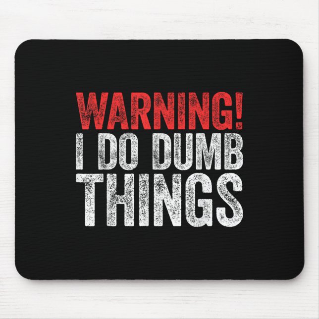 Warning I Do Dumb Things Sarcastic Shirt  Mouse Mat (Front)