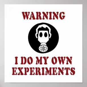 Warning I Do My Own Experiments - Funny Scientist Poster