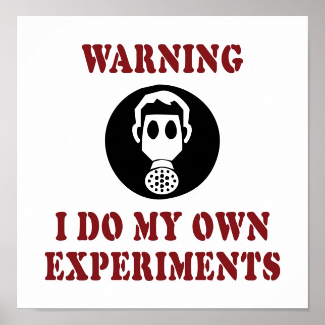 Warning I Do My Own Experiments - Funny Scientist Poster (Front)