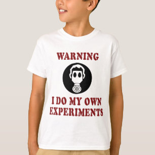 Warning I Do My Own Experiments - Funny Scientist T-Shirt