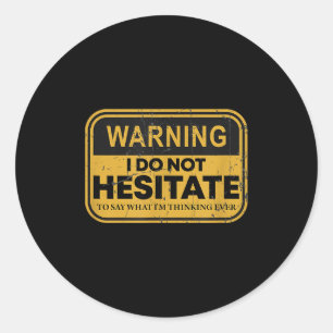 Warning I Do Not Hesitate To Say What I'm Thinking Classic Round Sticker