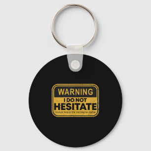 Warning I Do Not Hesitate To Say What I'm Thinking Key Ring