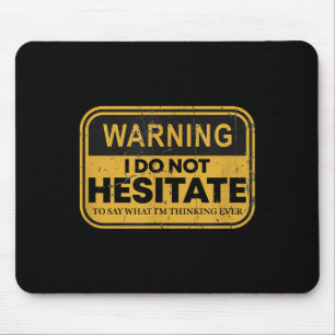 Warning I Do Not Hesitate To Say What I'm Thinking Mouse Mat