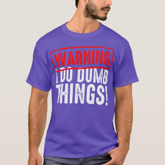 Warning I Do Really Dumb Things T-Shirt