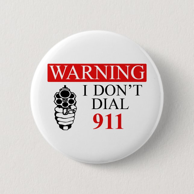 Warning: I Don't Dial 911 6 Cm Round Badge (Front)
