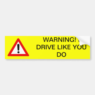 Warning! I drive like you do Bumper Sticker
