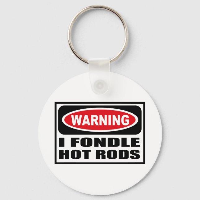 Warning I FONDLE HOT RODS Key Chain (Front)