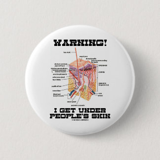 Warning! I Get Under People's Skin (Dermal Layers) 6 Cm Round Badge