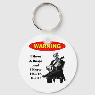 Warning! I Have A Banjo and I Know How to Use It Key Ring