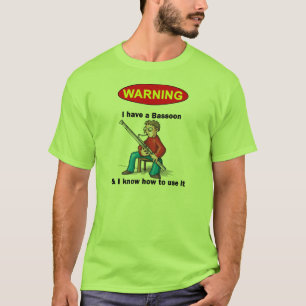 WARNING. I have a Bassoon and I know how to use it T-Shirt