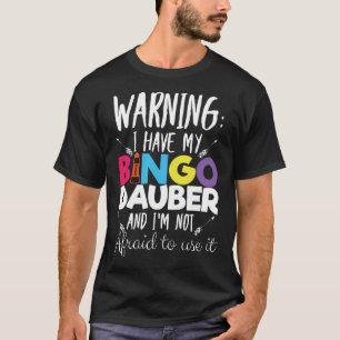 Warning I Have A Bingo Dauber Bingo Player Gift T-Shirt