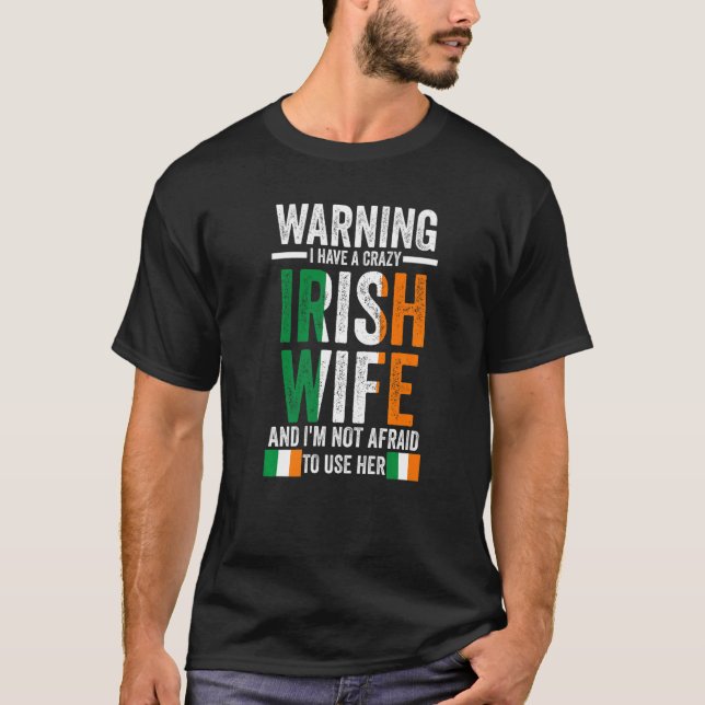 Warning I have a crazy Irish wife Irish Ireland Ir T-Shirt (Front)