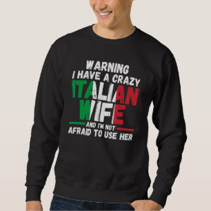 Warning I have a crazy Italian wife Italy Italian Sweatshirt