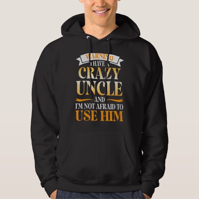 Warning I Have A Crazy Uncle And I'm Not Afraid To Hoodie (Front)