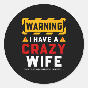 Warning I Have A Crazy Wife Classic Round Sticker