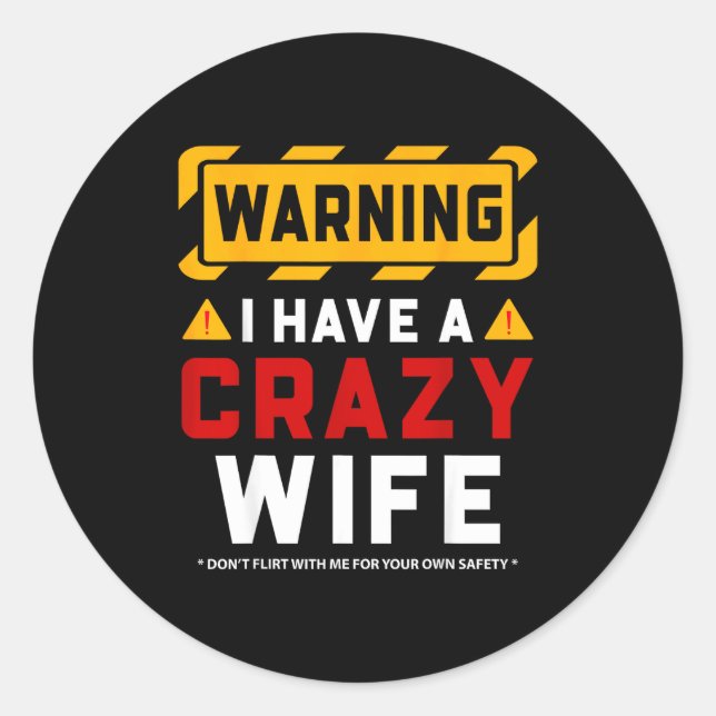 Warning I Have A Crazy Wife  Classic Round Sticker (Front)