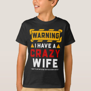 Warning I Have A Crazy Wife T-Shirt