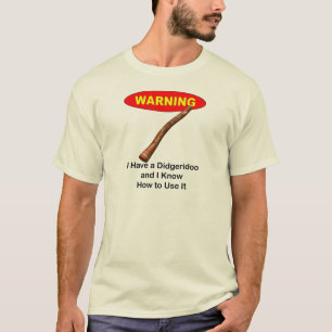 Warning! I Have A Didgeridoo T-Shirt