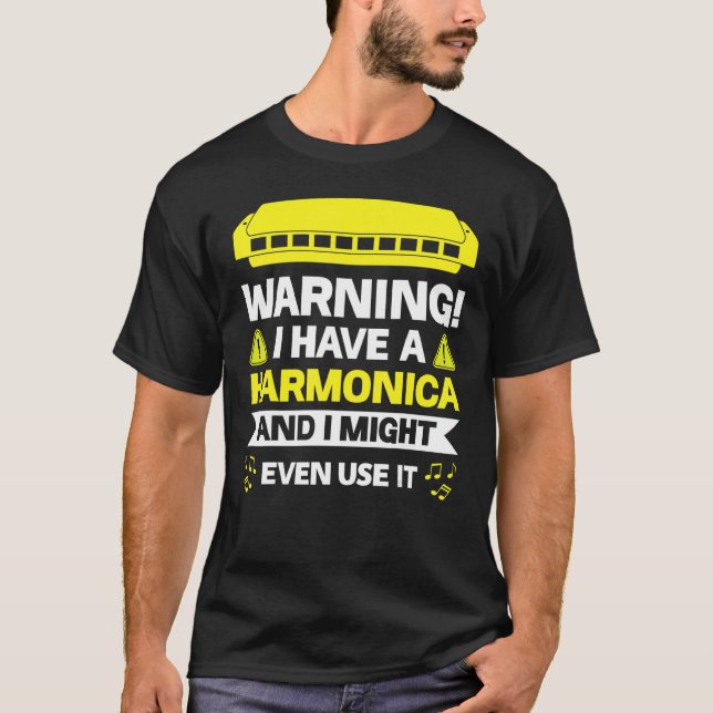 Warning I Have A Harmonica And I Might Even Use It T-Shirt (Front)