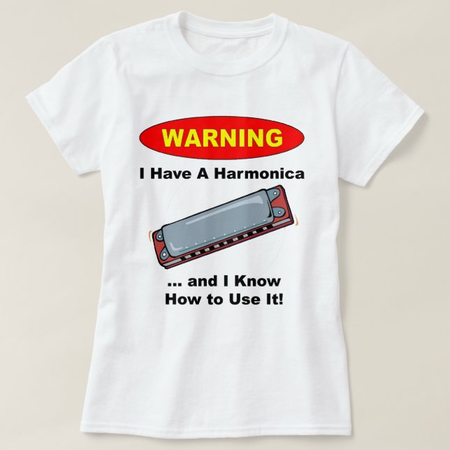 Warning! I Have A Harmonica ... T-Shirt (Design Front)