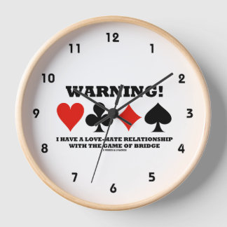Warning! I Have A Love-Hate Relationship Bridge Clock