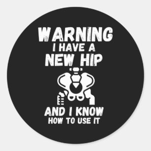 Warning I Have A New Hip _1  Classic Round Sticker