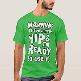 Warning I have a new hip and im ready to use it Fu T-Shirt