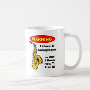 Warning. I Have A Saxophone ... Coffee Mug