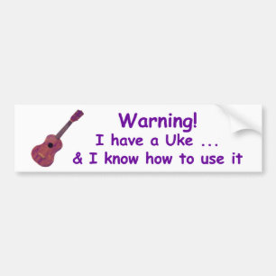 Warning! I have a Uke ... & I know how to use it Bumper Sticker
