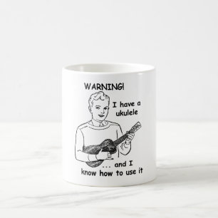 Warning: I Have A Ukulele and I Know How to Use It Coffee Mug
