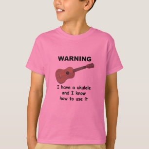 Warning: I Have A Ukulele and I Know How to Use It T-Shirt