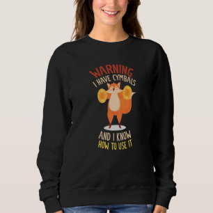 Warning I Have Cymbals And Know How To Use It Sweatshirt