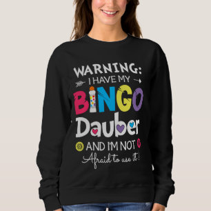 Warning I Have My Bingo Dauber And I'm Not Afraid Sweatshirt