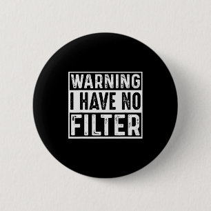 Warning I Have No Filter Funny Jokes Meme 6 Cm Round Badge