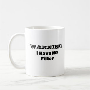 "WARNING I Have NO Filter" Funny Phrase Coffee Mug