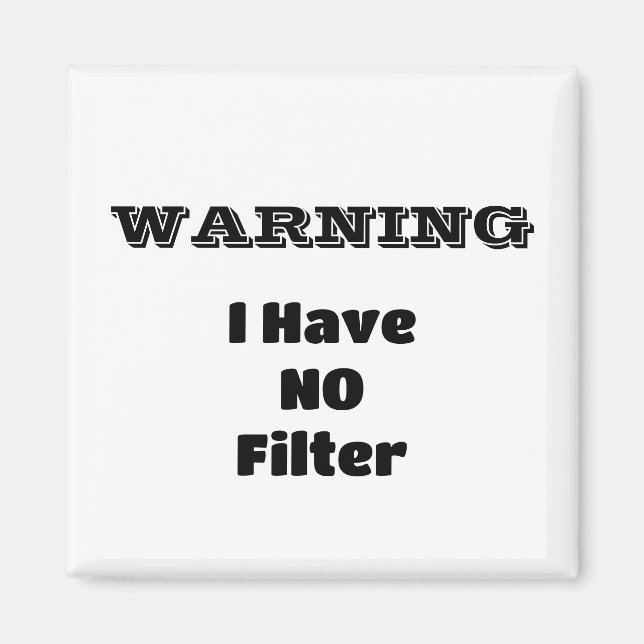 "WARNING I Have NO Filter" Funny Phrase Magnet (Front)