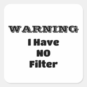 "WARNING I Have NO Filter" Funny Phrase Square Sticker