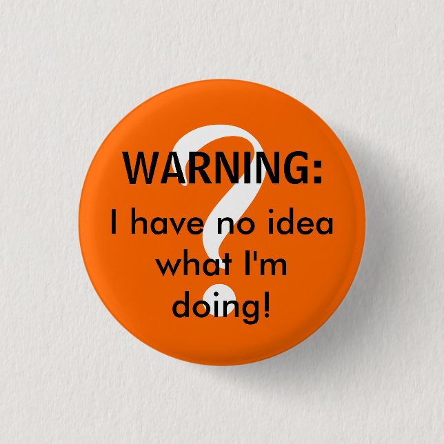 WARNING: I have no idea what I'm doing! 3 Cm Round Badge (Front)
