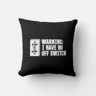 Warning I Have No Off Switch - Funny Cushion