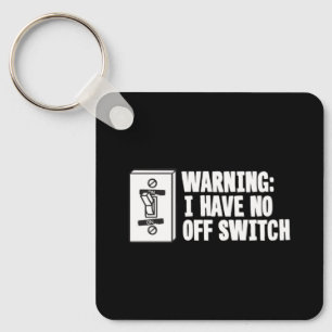 Warning I Have No Off Switch - Funny Key Ring