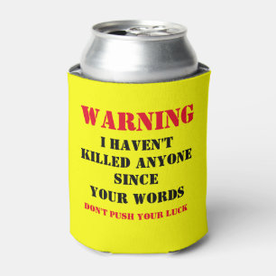 WARNING I HAVEN'T KILLED ANYONE SINCE YOUR WORDS CAN COOLER