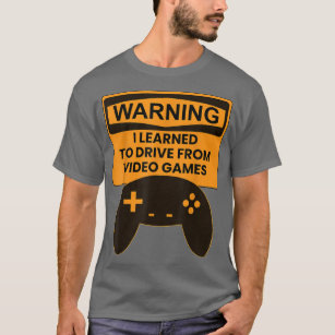 Warning I Learned To Drive From Video Games Game C T-Shirt