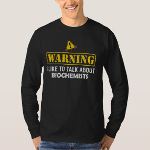 Warning! I Like To Talk About Biochemists For Bioc T-Shirt