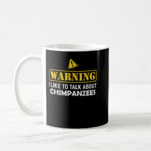 Warning! I Like To Talk About CHIMPANZEES Coffee Mug