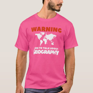 Warning I Like To Talk About Geography Geographer  T-Shirt