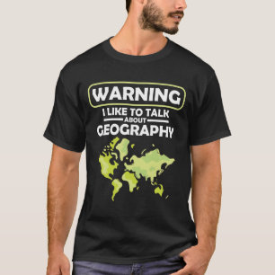 Warning I Like to Talk About Geography T-Shirt