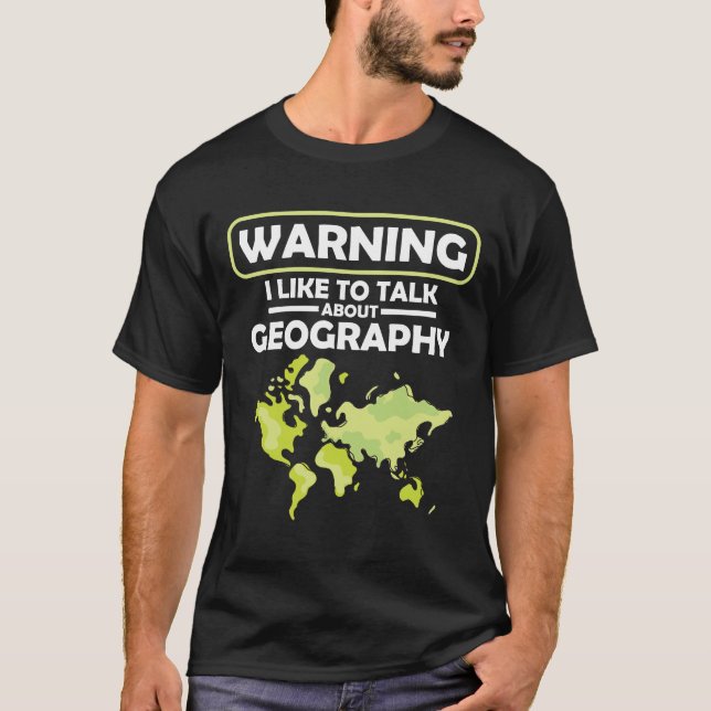 Warning I Like to Talk About Geography T-Shirt (Front)