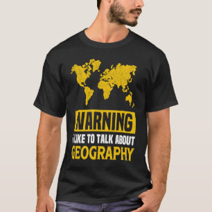 Warning I Like To Talk About Geography Teacher T-Shirt